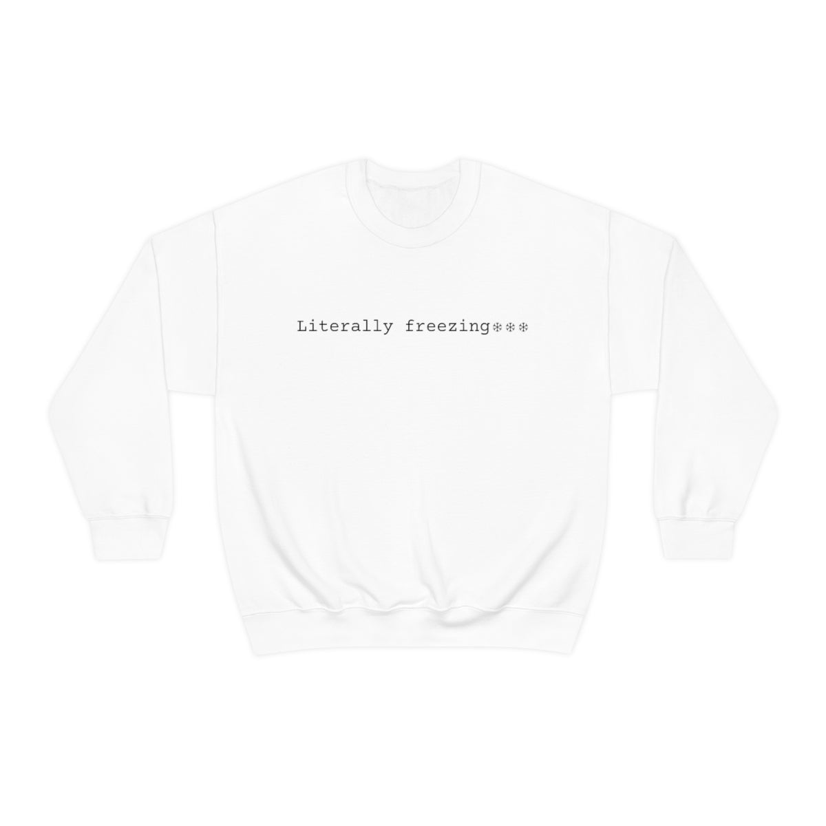 "Literally Freezing" Crewneck Sweatshirt