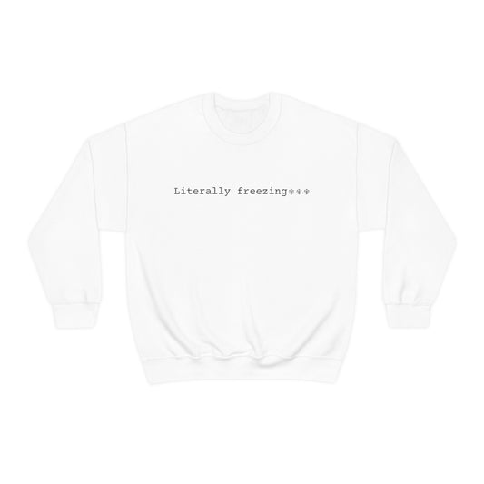 "Literally Freezing" Crewneck Sweatshirt