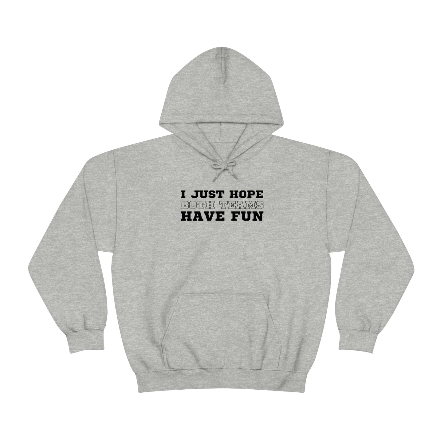 "I just hope both teams have fun" Hooded Sweatshirt