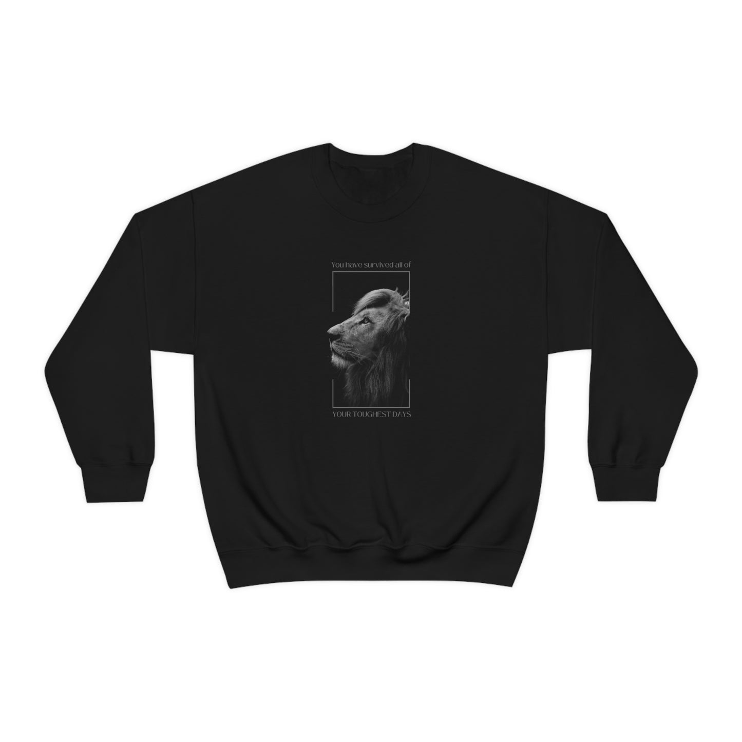 "You have survived all of your toughest days" Crewneck Sweatshirt