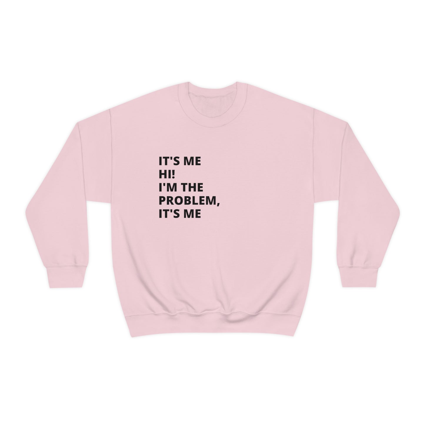 "It's me hi I'm the problem it's me" Crewneck Sweatshirt