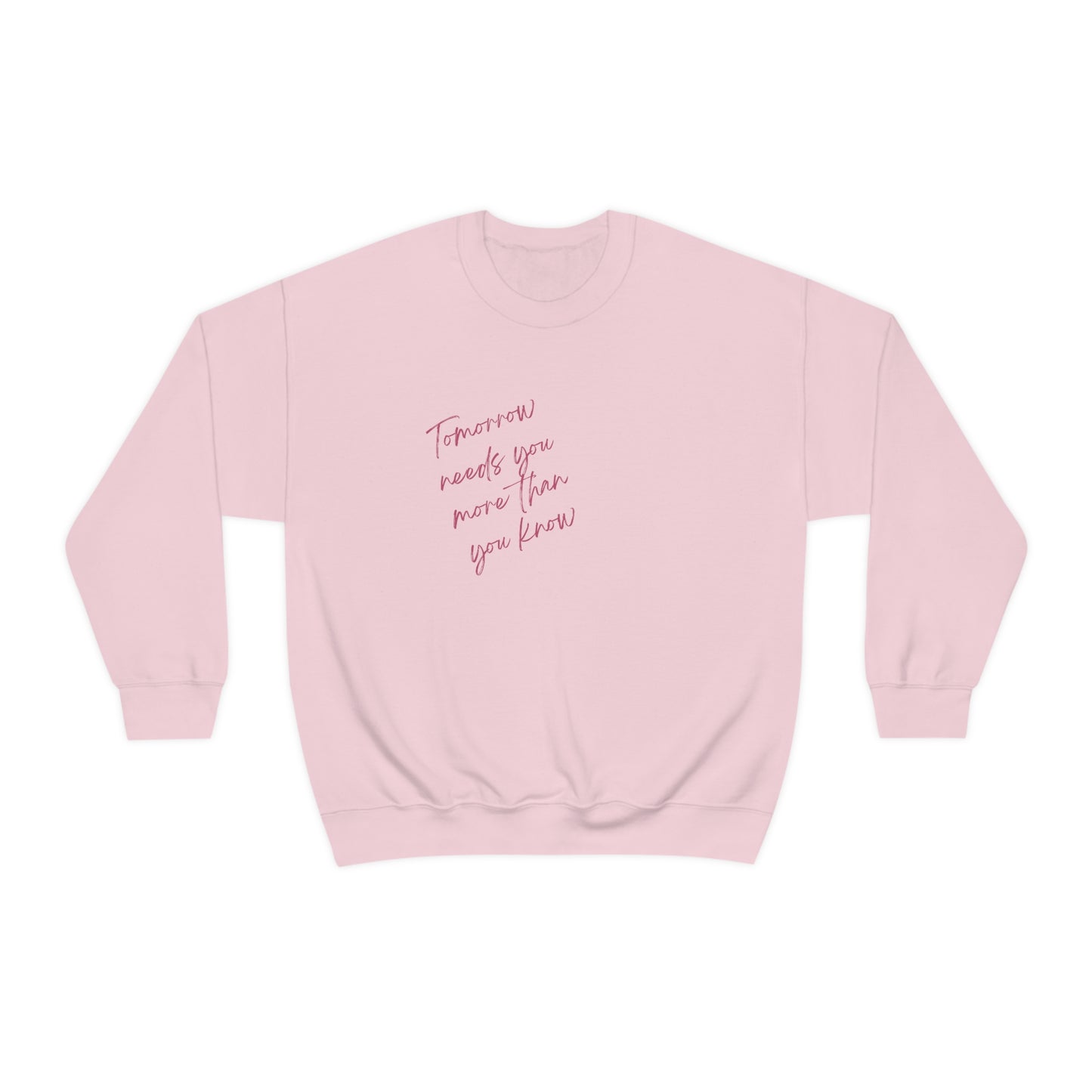 "Tomorrow needs you more than you know" Crewneck Sweatshirt