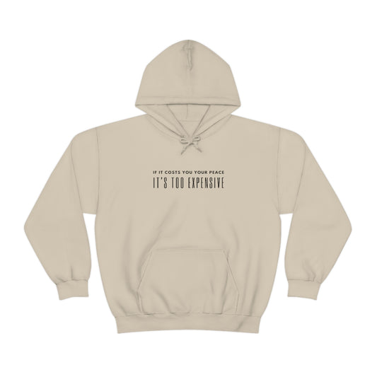 "If it costs you your peace it's too expensive" Hooded Sweatshirt