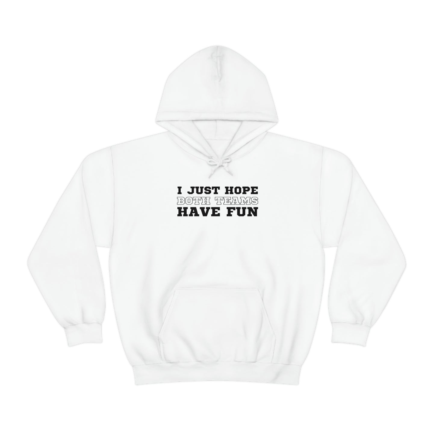 "I just hope both teams have fun" Hooded Sweatshirt