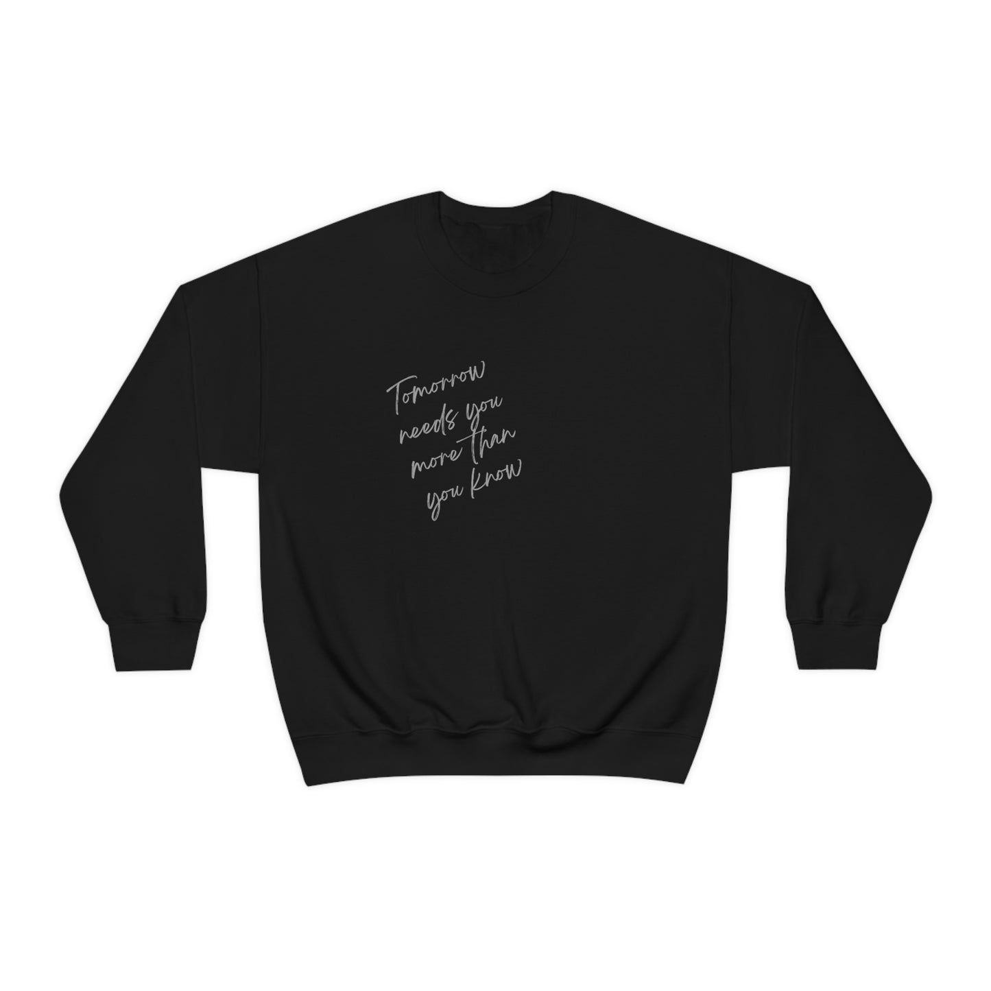 "Tomorrow needs you more than you know" Crewneck Sweatshirt