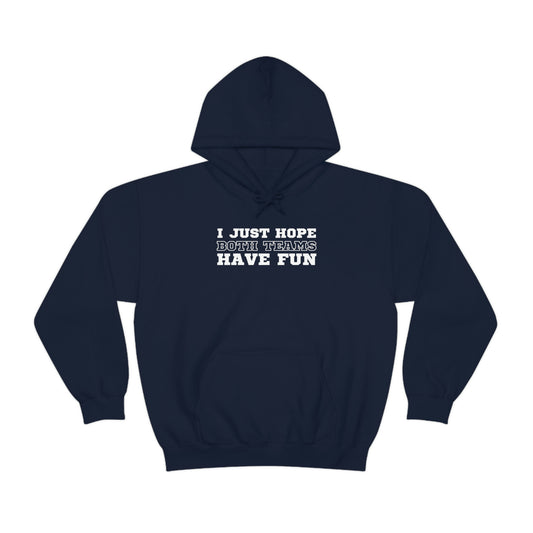 "I just hope both teams have fun" Hooded Sweatshirt