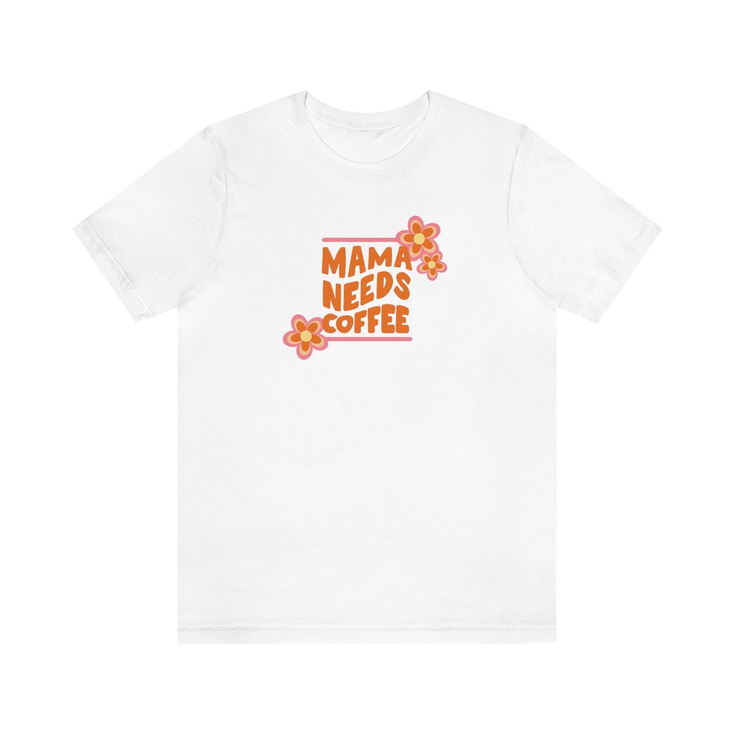 "Mama needs coffee" Short Sleeve Tee