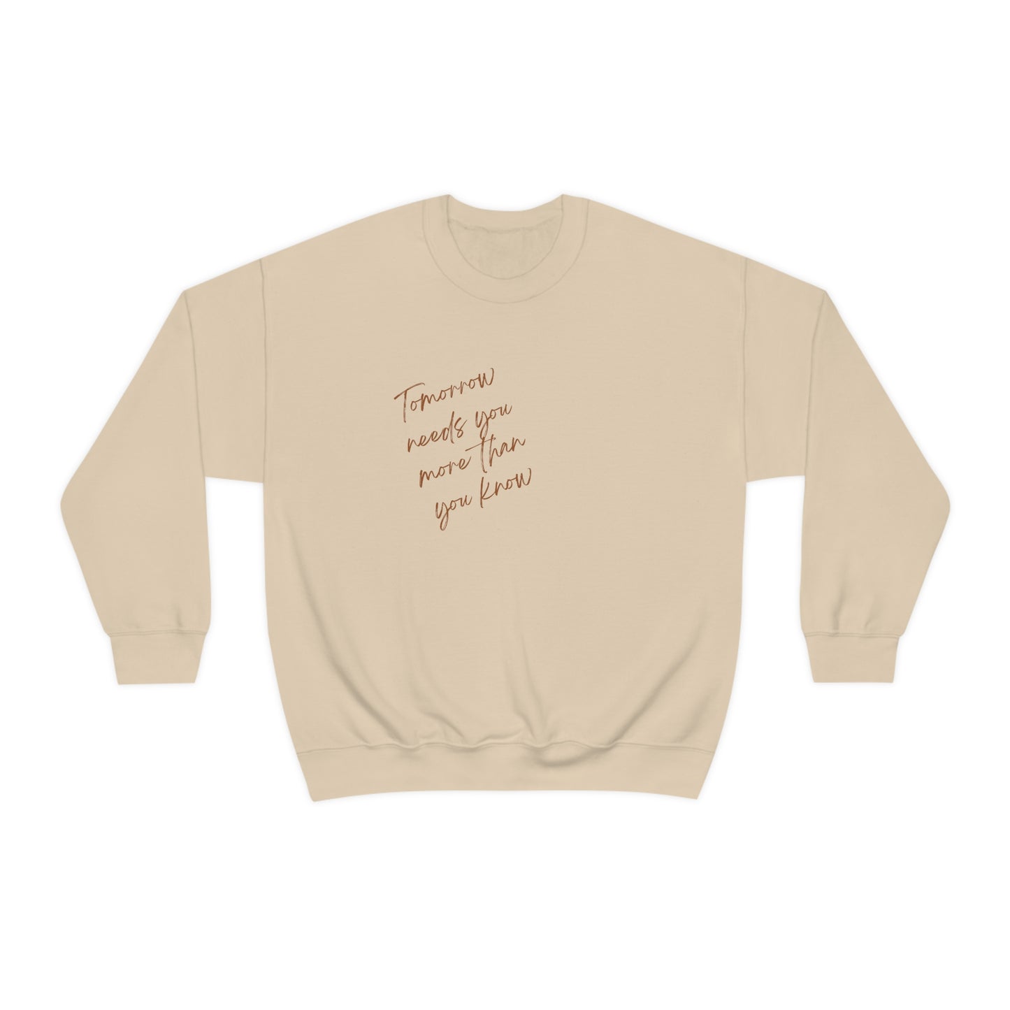 "Tomorrow needs you more than you know" Crewneck Sweatshirt