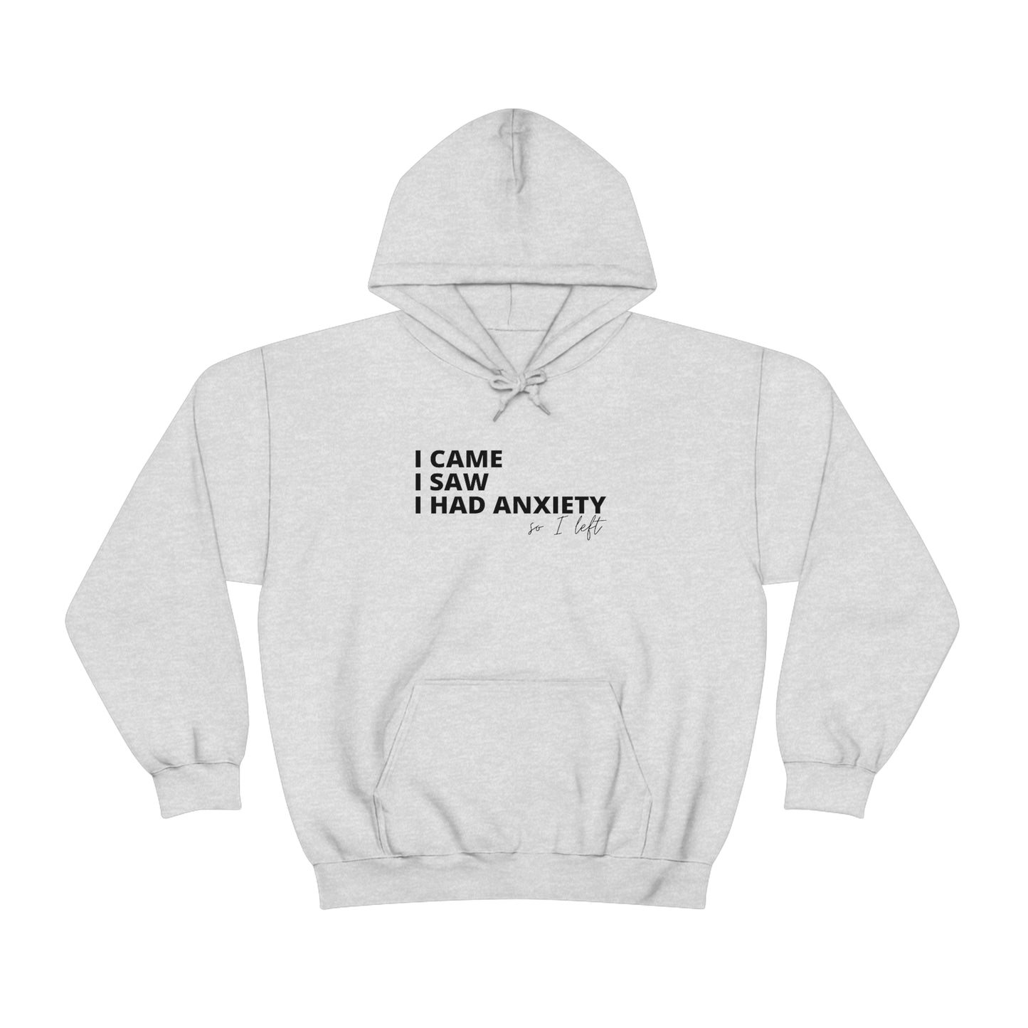 "I came I saw I had anxiety so I left" Hooded Sweatshirt