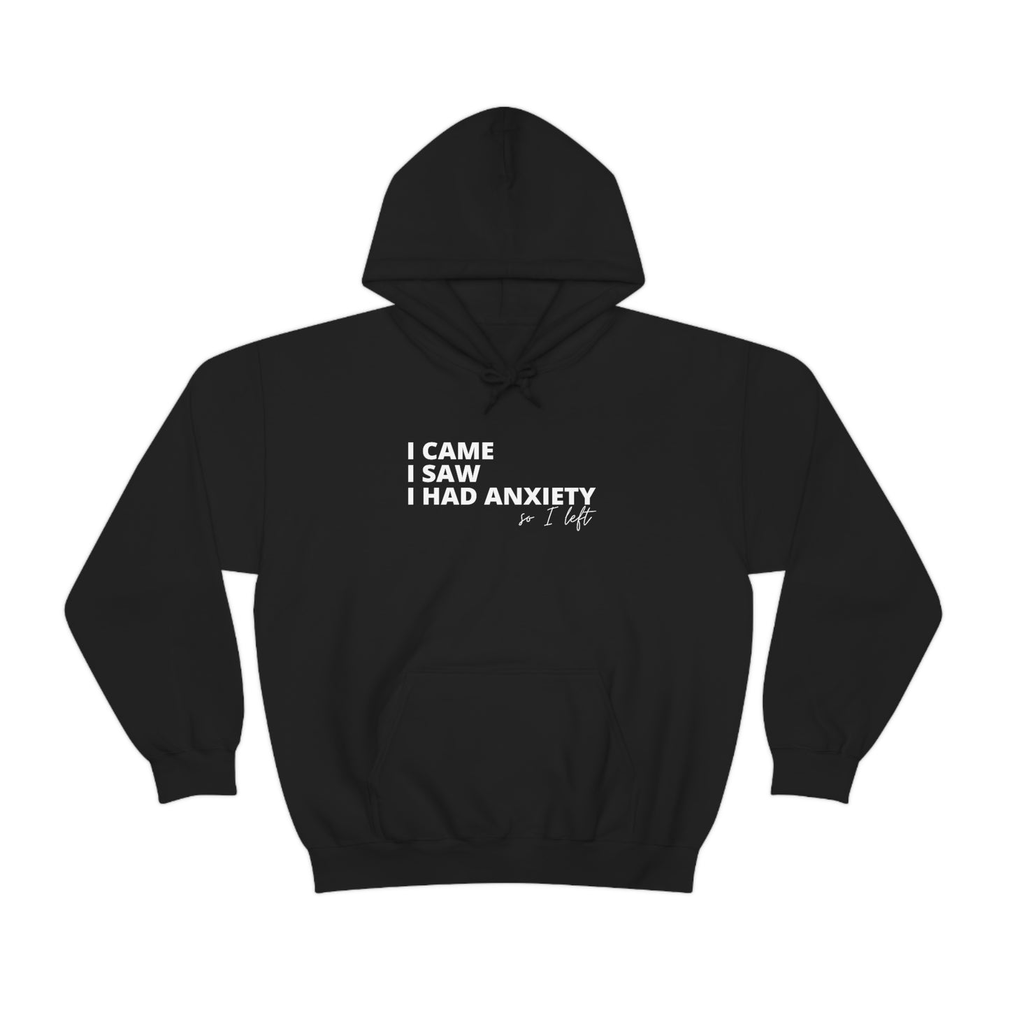 "I came I saw I had anxiety so I left" Hooded Sweatshirt