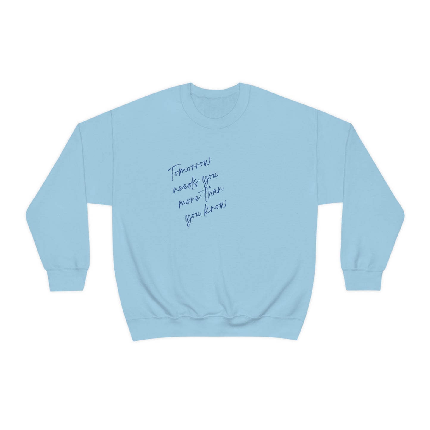 "Tomorrow needs you more than you know" Crewneck Sweatshirt