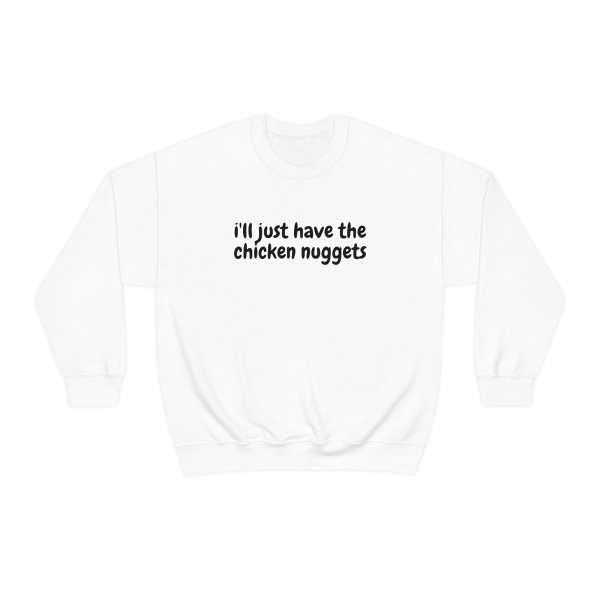 "I'll just have the chicken nuggets" Crewneck Sweatshirt