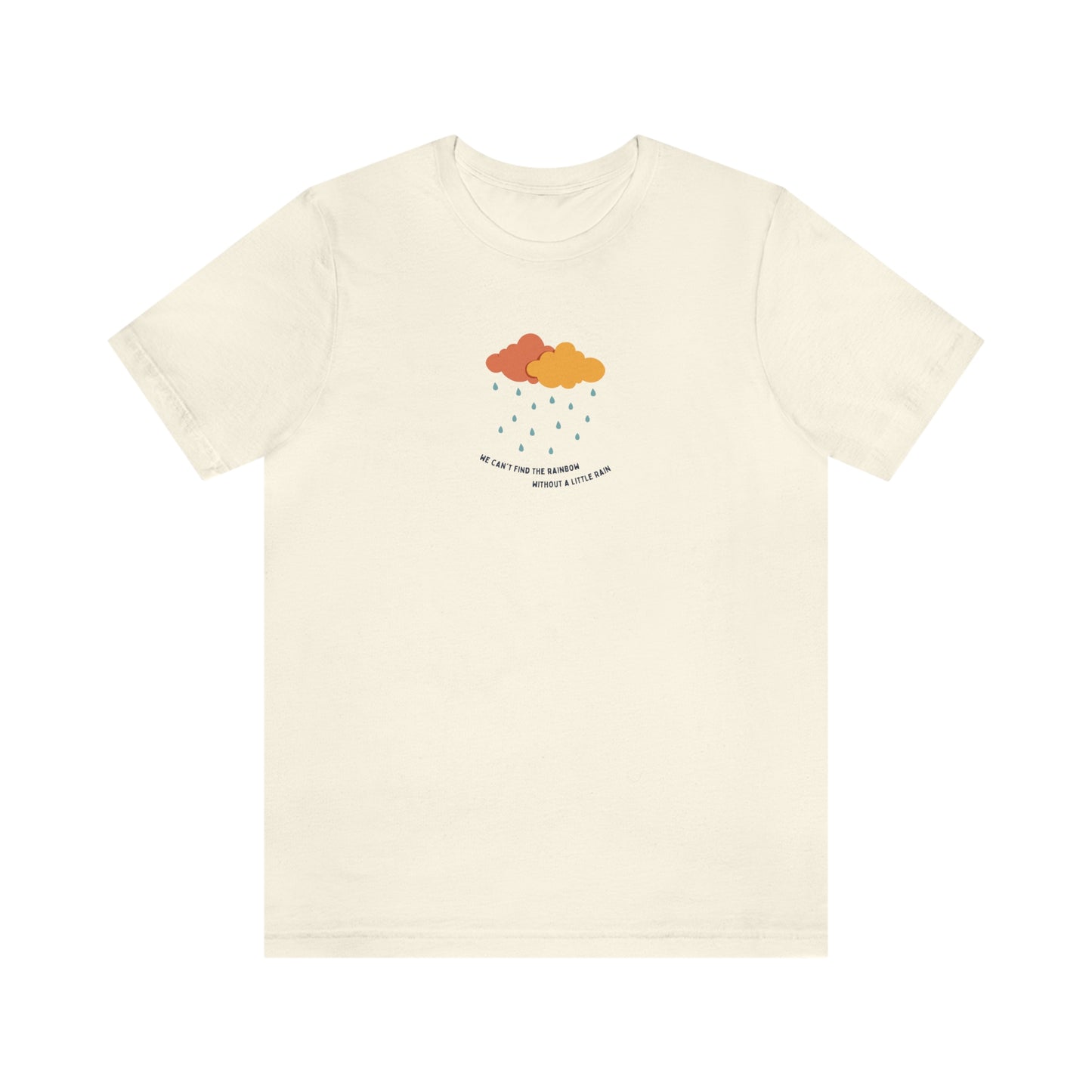 "We can't find the rainbow without a little rain" Short Sleeve Tee