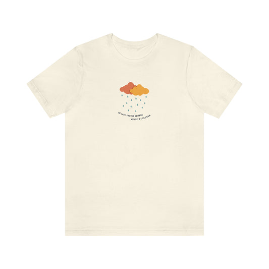 "We can't find the rainbow without a little rain" Short Sleeve Tee