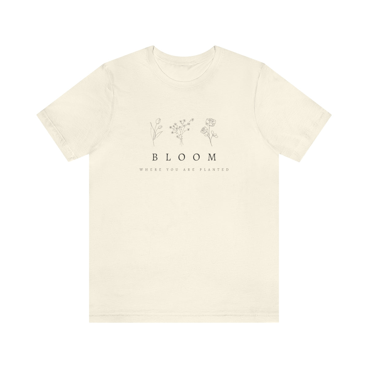 "Bloom where you are planted" Short Sleeve Tee