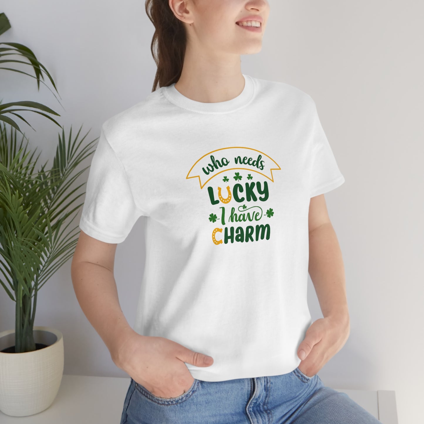 "Who needs lucky I have charm" Short Sleeve Tee