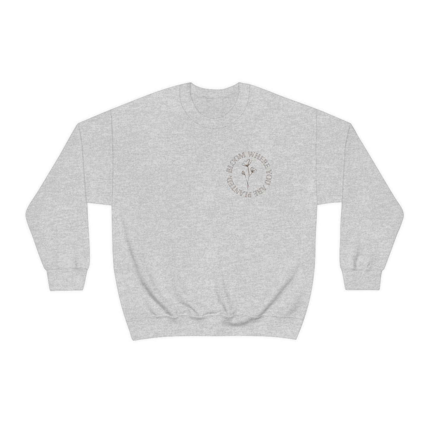 "Bloom where you are planted" Crewneck Sweatshirt