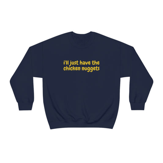 "I'll just have the chicken nuggets" Crewneck Sweatshirt