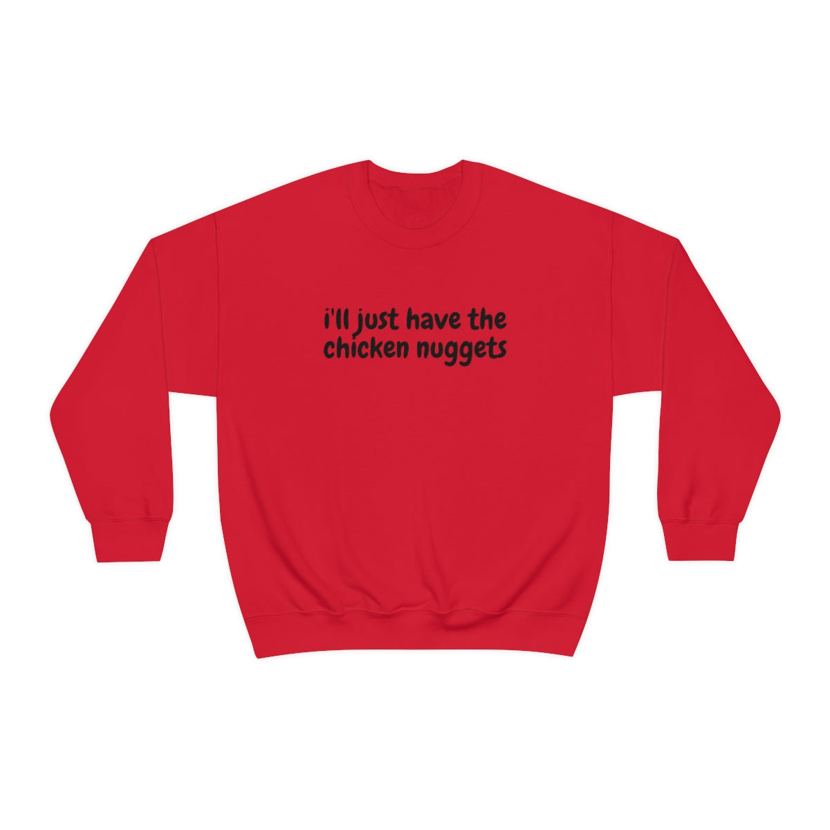 "I'll just have the chicken nuggets" Crewneck Sweatshirt