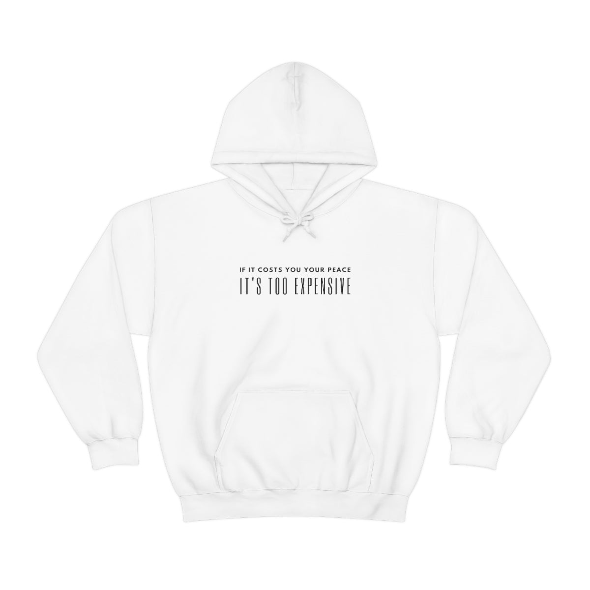 "If it costs you your peace it's too expensive" Hooded Sweatshirt